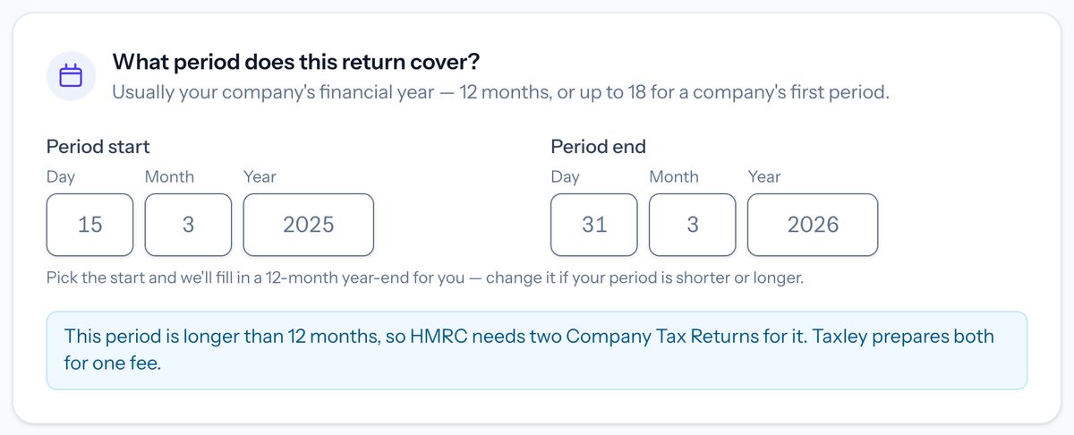 Taxley’s question What period does this return cover? for a demo company, with a period from 15 March 2025 to 31 March 2026 and the note that the period is longer than 12 months, so HMRC needs two Company Tax Returns, which Taxley prepares for one fee.